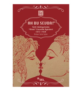Ah Bu Sevda! - Türk Edebiyatoında "Öteki" Cinsellik Öyküleri 1872-1928