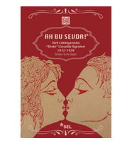Ah Bu Sevda! - Türk Edebiyatoında "Öteki" Cinsellik Öyküleri 1872-1928