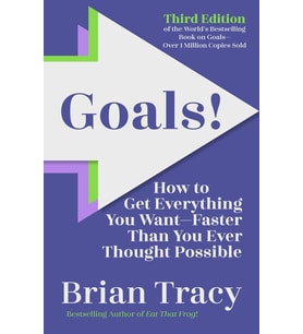 Goals! Third Edition: How To Get Everything You Want Faster Than You Ever Thought Possible