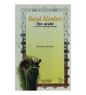 Hayal Alemleri - İbn Arabi ve Dinlerin Çeşitliliği Meselesi