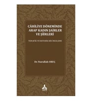 Cahiliye Döneminde Arap Kadın Şairler Ve Şiirleri Tematik Ve Retorik Bir İnceleme
