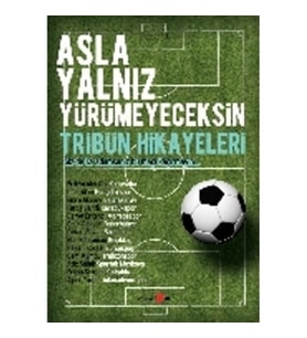 Asla Yalnız Yürümeyeceksin - Tribün Hikayeleri