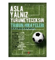 Asla Yalnız Yürümeyeceksin - Tribün Hikayeleri