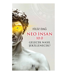 Neo İnsan 10.0 Gelecek Nasıl Şekillenecek?