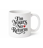 I'm Yours No Returns Yazılı Esprili İngilizce Kupa Bardak Sevgiliye Hediye