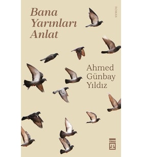 Bana Yarınları Anlat - Ahmed Günbay Yıldız - Timaş Yayınları