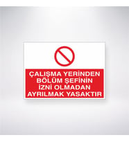 Çalışma Yerinden Bölüm Şefinin İzni Olmadan Ayrılmak Yasaktır 21x28 Arkası Yapışkanlı Levha
