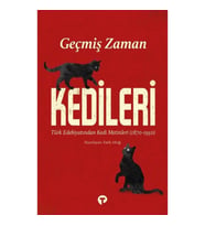 Geçmiş Zaman Kedileri Türk Edebiyatından Kedi Metinleri (1870-1950)