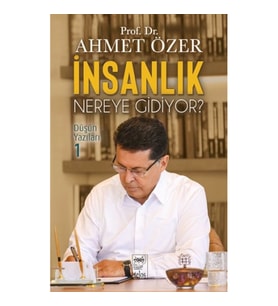 İnsanlık Nereye Gidiyor? Düşün Yazıları -I