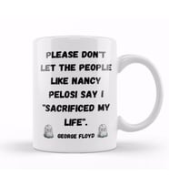 Please Don't Let The People like Nancy Pelosi Say I Sacrificed My Life Kupa Bardak Porselen