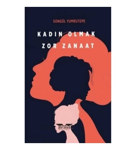 Kadın Olmak Zor Zanaat