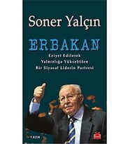 ERBAKAN: Eziyet Edilerek Yalnızlığa Yükseltilen Bir Siyasal Liderin Portresi
