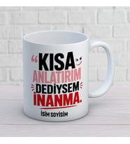 Kişiye Özel Esprili Tasarım Kısa Anlatırım Dediysem İnanma İsimli Kupa