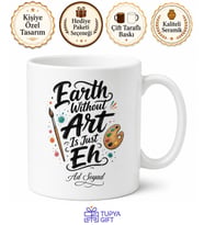 Earth Without Art Is Just Eh Baskılı Sanat Temalı Porselen Kupa Bardak Hediye