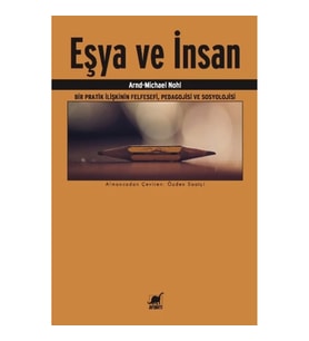 Eşya Ve İnsan Bir Pratik İlişkinin Felfesefi, Pedagojisi ve Sosyolojisi