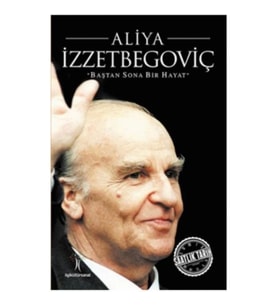 Saatlik Tarih - Aliya İzzetbegoviç (Baştan Sona Bir Hayat)