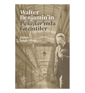 Walter Benjamin’in Pasajlar’ında Gezintiler