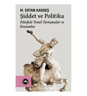 Şiddet ve Politika - Felsefede Temel Tartışmalar ve Konumlar
