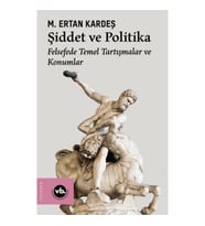 Şiddet ve Politika - Felsefede Temel Tartışmalar ve Konumlar