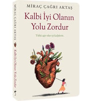 Kalbi İyi Olanın Yolu Zordur - Miraç Çağrı Aktaş - İndigo Yayınları