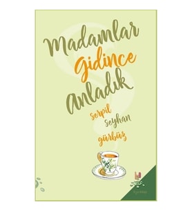 Madamlar Gidince Anladık - Serpil Seyhan Gürbüz