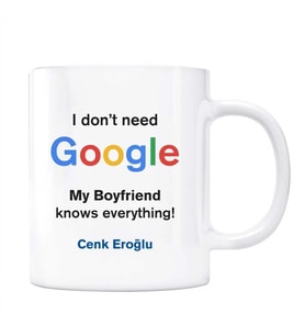 Google İsimli Kupa I dont Need Google My Boyfriend Knows Everything