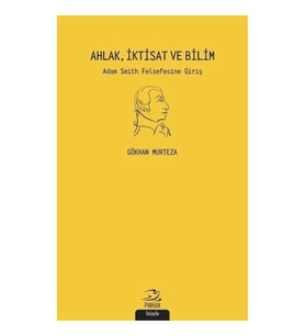 Ahlak İktisat ve Bilim: Adam Smith Felsefesine Giriş