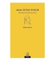 Ahlak İktisat ve Bilim: Adam Smith Felsefesine Giriş