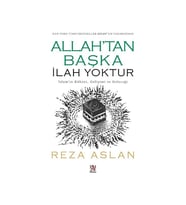 Allah’tan Başka İlah Yoktur - İslam’ın Kökeni, Gelişimi ve Geleceği - Reza Aslan