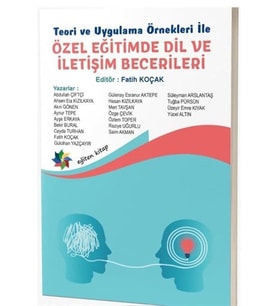 Teori ve Uygulama Örnekleri İle Özel Eğitimde Dil ve İletişim Becerileri