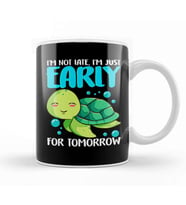I m Not Late Just Early For Tomorrow Sea Turtle Kupa Bardak Porselen