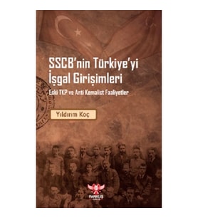 SSCB’nin Türkiye’yi İşgal Girişimleri – Eski TKP ve Anti Kemalist Faaliyet