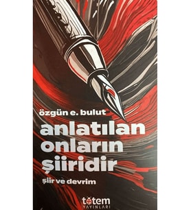 Anlatılan Onların Şiiridir / Özgün E. Bulut / Totem Yayıncılık / 9786259894959 (Beyaz)
