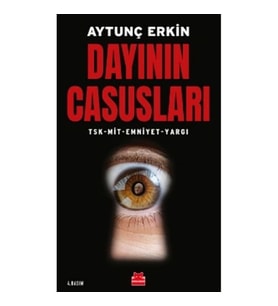 Dayının Casusları - TSK-MİT-Emniyet-Yargı