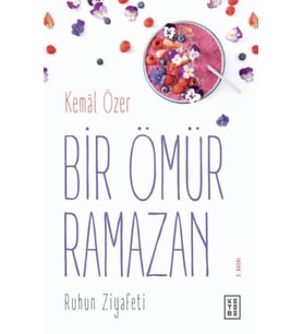 Bir Ömür Ramazan - Ruhun Ziyafeti