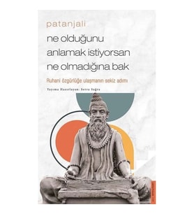 Patanjali - Ne Olduğunu Anlamak İstiyorsan Ne Olmadığına Bak