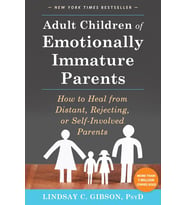 Adult Children Of Emotionally Immature Parents: How To Heal From Distant, Rejecting, Or Self-Involve