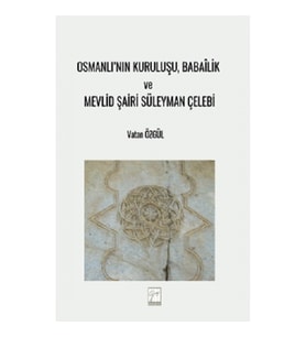 Osmanlı’nın Kuruluşu, Babailik Ve Mevlid Şairi Süleyman Çelebi