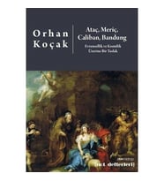 Ataç, Meriç, Caliban, Bandung-Evrensellik ve Kısmilik Üzerine Bir Taslak - Orhan Koçak