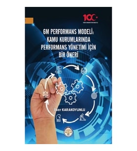 6M Performans Modeli Kamu Kurumlarında Performans Yönetimi İçin Bir Öneri