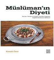 Müslüman’ın Diyeti - Kur’ân-ı Kerim ve Hadis-i Şerifler Işığında Sağlıklı Beslenme Rehberi