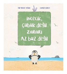 İncecik, Çubuk Değil Zararı Az Buz Değil