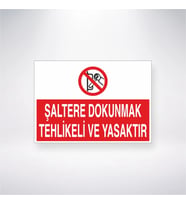 Şaltere Dokunmak Tehlikeli ve Yasaktır 21x28 Arkası Yapışkanlı Levha