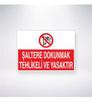 Şaltere Dokunmak Tehlikeli ve Yasaktır 21x28 Arkası Yapışkanlı Levha