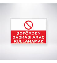 Şoförden Başkası Araç Kullanamaz 21x28 Arkası Yapışkanlı Levha