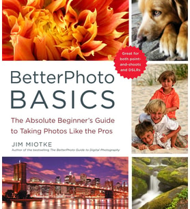 Betterphoto Basics: The Absolute Beginner'S Guide To Taking Photos Like A Pro