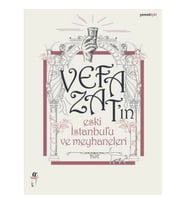 Vefa Zat’ın Eski İstanbul’u ve Meyhaneleri