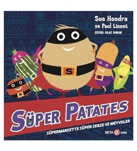 Süper Patates - Süpermarkette Süper Sebze ve Meyveler Sue Hendra Beta Kids