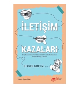 İletişim Kazaları – Duyduklarımızı, Gördüklerimizi ve Okuduklarımızı Neden Yanlış Anlarız?