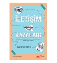 İletişim Kazaları – Duyduklarımızı, Gördüklerimizi ve Okuduklarımızı Neden Yanlış Anlarız?